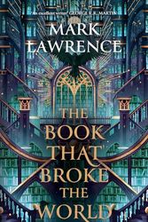 Cover Art for B0CHVQX425, The Book That Broke the World (The Library Trilogy, Book 2) by Mark Lawrence