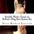Cover Art for 9781499396416, Invisible Masks: Essays on RuPaul's Drag Race Season Six by Brian Michael Peterson