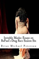 Cover Art for 9781499396416, Invisible Masks: Essays on RuPaul's Drag Race Season Six by Brian Michael Peterson