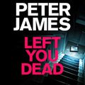 Cover Art for 9781529004298, Left You Dead by Peter James