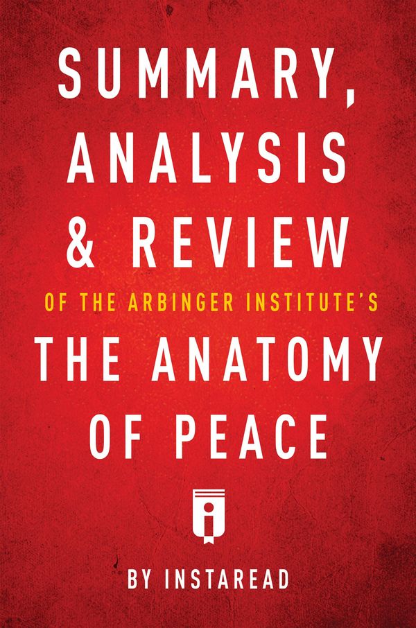 Cover Art for 9781683785507, Summary, Analysis & Review of The Arbinger Institute's The Anatomy of Peace by Instaread by Instaread