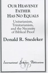 Cover Art for 9781573092005, Our Heavenly Father Has No Equals: Unitarianism, Trinitarianism and the Doctrine of Doubt by Donald R. Snedeker