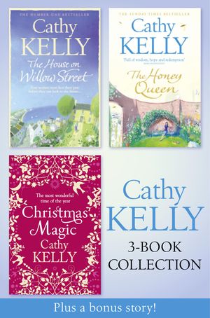 Cover Art for 9780008252458, Cathy Kelly 3-Book Collection 2: The House on Willow Street, The Honey Queen, Christmas Magic, plus bonus short story: The Perfect Holiday by Cathy Kelly