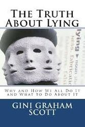 Cover Art for 9780962741838, The Truth About Lying: Why We All Do It, How We Do It, & Can We Live Without It? by Gini Graham Scott