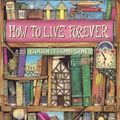 Cover Art for 9780681497573, How to Live Forever by Colin Thompson