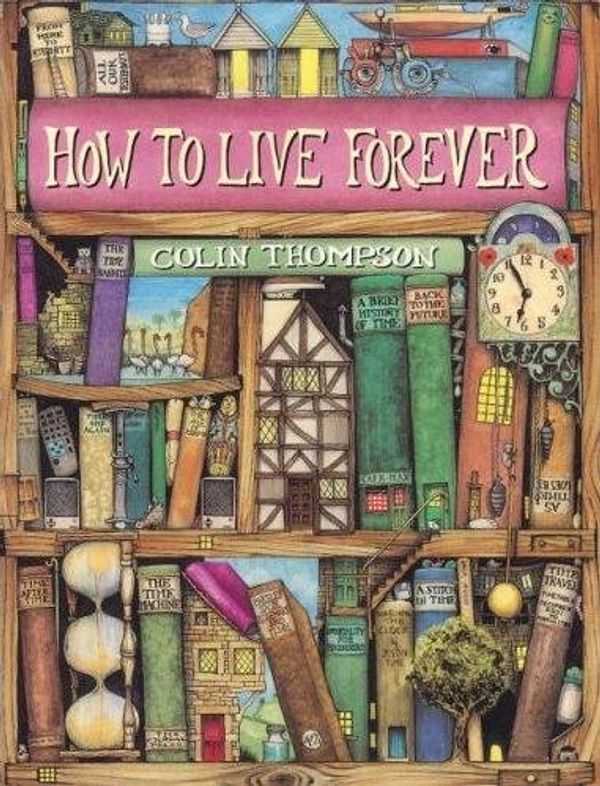 Cover Art for 9780681497573, How to Live Forever by Colin Thompson