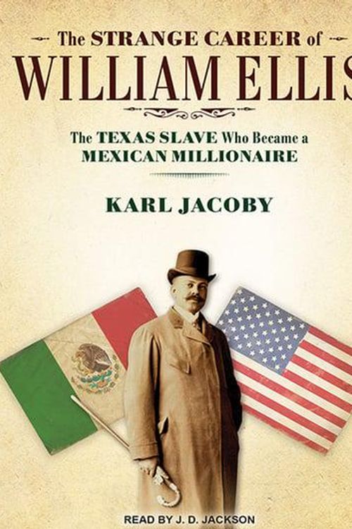 Cover Art for 9781515954279, The Strange Career of William Ellis: The Texas Slave Who Became a Mexican Millionaire by Karl Jacoby