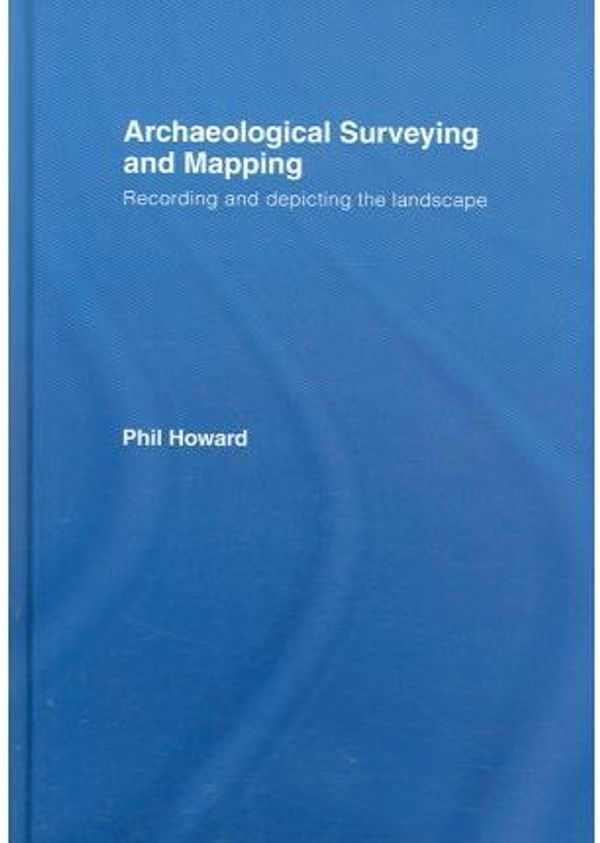 Cover Art for 9780415306621, Archaeological Surveying and Mapping by Philip Howard