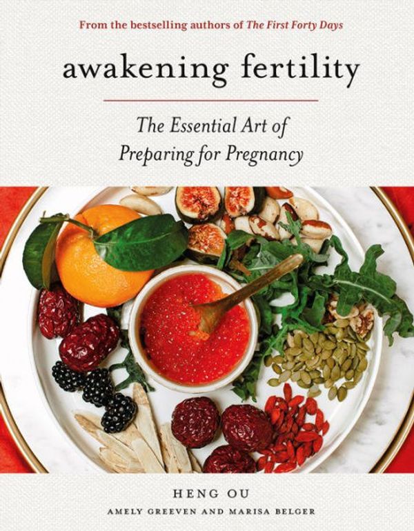 Cover Art for 9781683357995, Awakening Fertility: The Essential Art of Preparing for Pregnancy by the Authors of the First Forty Days by Heng Ou