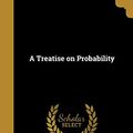 Cover Art for 9781360455532, A Treatise on Probability by John Maynard Keynes