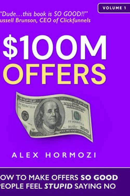 Cover Art for 9781737475743, $100M Offers: How To Make Offers So Good People Feel Stupid Saying No by Alex Hormozi