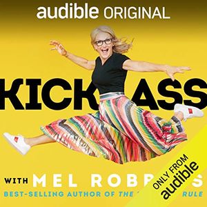Cover Art for B07BZVL8PJ, Kick Ass with Mel Robbins: Life-Changing Advice from the Author of “The 5 Second Rule” by Mel Robbins
