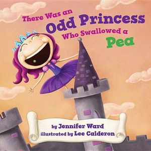 Cover Art for 9780761458227, There Was an Odd Princess Who Swallowed a Pea by Jennifer Ward