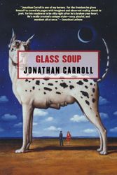 Cover Art for 9780765311801, Glass Soup by Jonathan Carroll