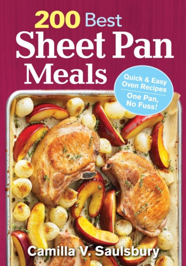 Cover Art for 9780778805380, 200 Best Sheet Pan MealsQuick and Easy Oven Recipes One Pan, No Fuss! by Camilla Saulsbury