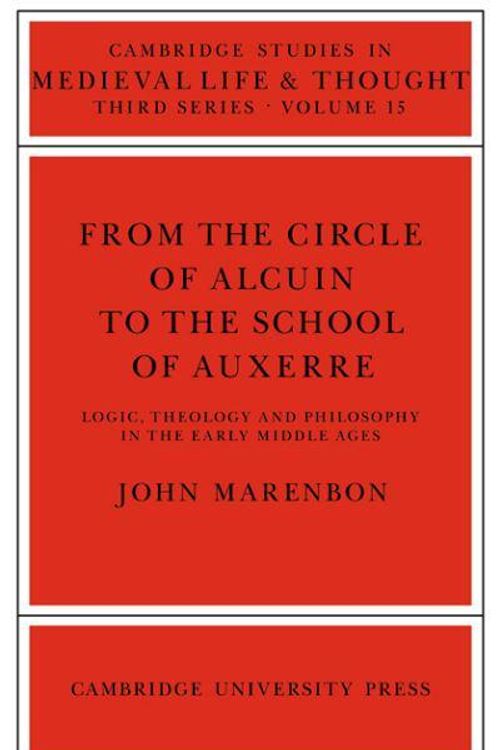 Cover Art for 9780521024624, From the Circle of Alcuin to the School of Auxerre by John Marenbon