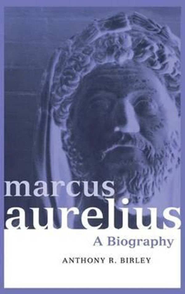 Cover Art for 9781138139503, Marcus Aurelius: A Biography (Roman Imperial Biographies) by Anthony R. Birley
