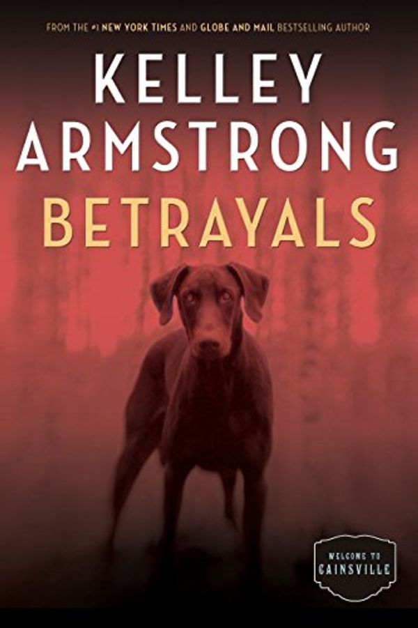 Cover Art for 9780345815200, BetrayalsThe Cainsville Series by Kelley Armstrong