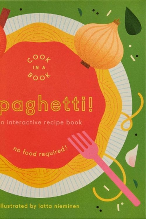 Cover Art for 9781838666323, Spaghetti!: An Interactive Recipe Book (Cook In A Book) by Lotta Nieminen