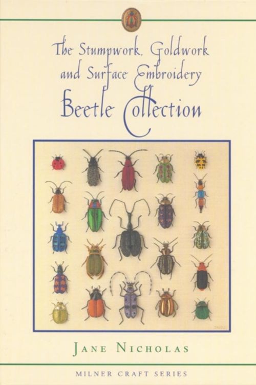 Cover Art for 9781863513180, The Stumpwork, Goldwork and Surface Embroidery Beetle Collection by Jane Nicholas