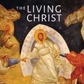 Cover Art for 9780567701855, The Living Christ by The Rev. Dr John Chryssavgis, Dr Brandon Gallaher