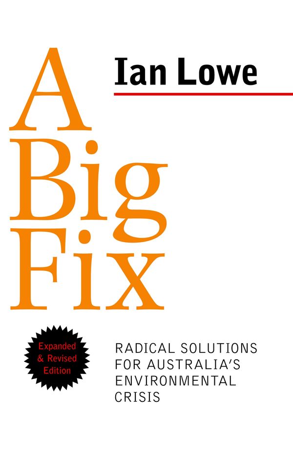 Cover Art for 9781863953832, A Big Fix: Radical Solutions for Australia's Environmental Crisis by Ian Lowe