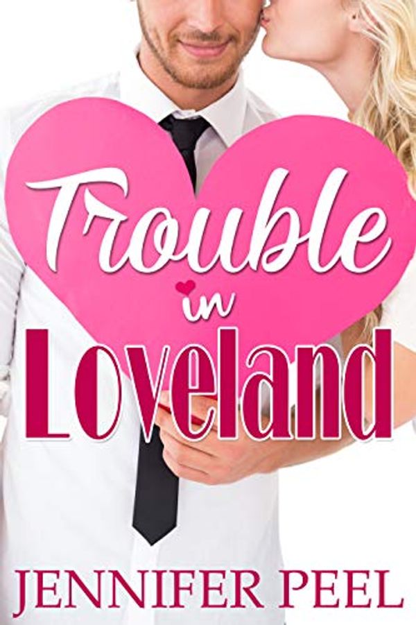 Cover Art for B00WYE4KB0, Trouble in Loveland (The Loveland Series Book 1) by Jennifer Peel