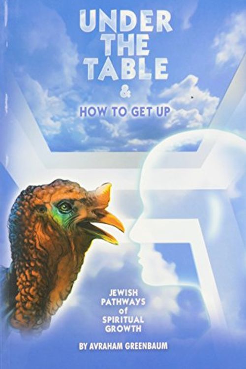 Cover Art for 9789659012039, Under the Table  &  How to Get Up: Jewish Pathways of Spiritual Growth by Avraham Greenbaum