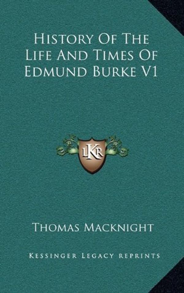 Cover Art for 9781163394748, History of the Life and Times of Edmund Burke V1 by Thomas Macknight