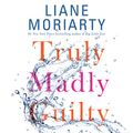 Cover Art for B01GF36EF0, Truly Madly Guilty by Liane Moriarty