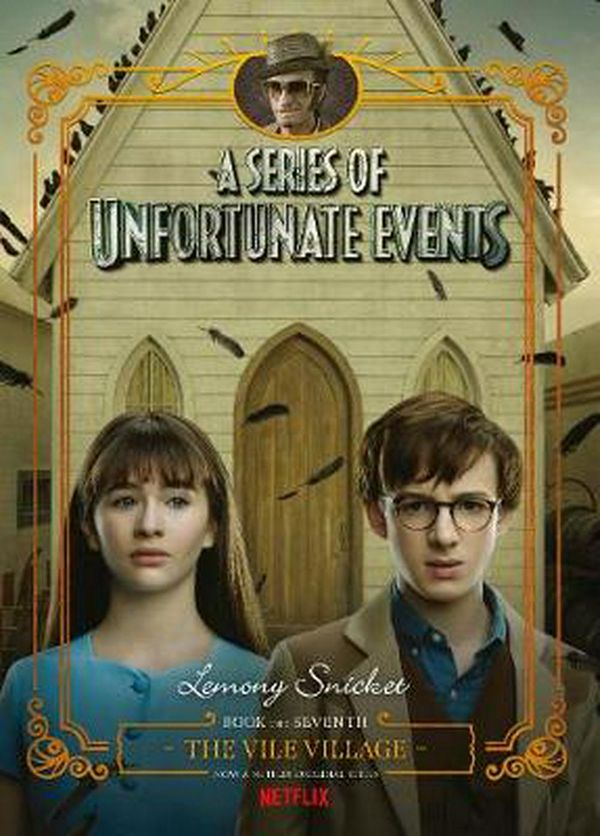 Cover Art for 9781460755945, A Series of Unfortunate Events #7The Vile Village [Netflix Tie-in Edition] by Lemony Snicket