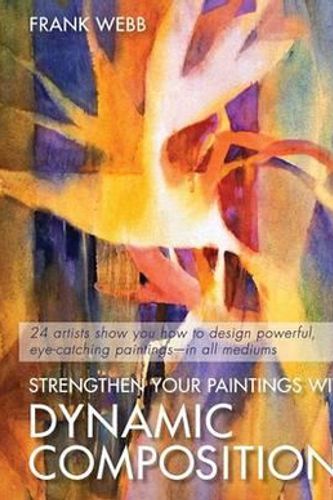 Cover Art for 9781626540408, Strengthen Your Paintings With Dynamic Composition (Elements of Painting) by Frank Webb