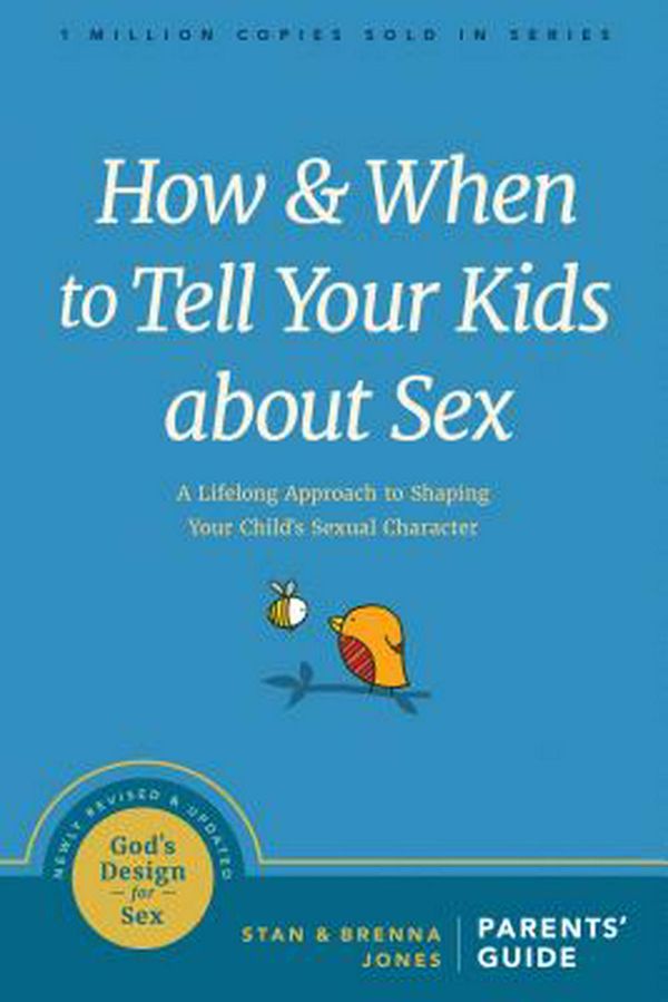 Cover Art for 9781631469442, How and When to Tell Your Kids about Sex: A Lifelong Approach to Shaping Your Child's Sexual Character (God's Design for Sex) by Stan Jones