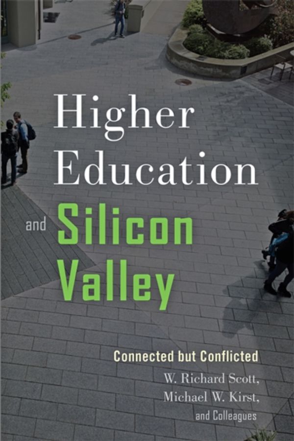 Cover Art for 9781421423081, Higher Education and Silicon ValleyConnected but Conflicted by W. Richard Scott,Michael W. Kirst