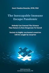 Cover Art for 9789493280809, The Inescapable Immune Escape Pandemic: Nobody Can Conceal The Science That Nature Is Now Desperate To Unveil Society in highly vaccinated countries will be caught by surprise by Vanden Bossche  DVM PhD, Geert