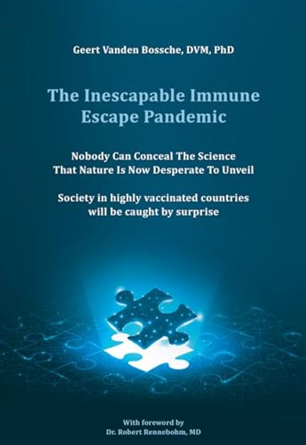 Cover Art for 9789493280809, The Inescapable Immune Escape Pandemic: Nobody Can Conceal The Science That Nature Is Now Desperate To Unveil Society in highly vaccinated countries will be caught by surprise by Vanden Bossche  DVM PhD, Geert