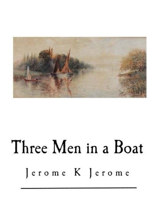 Cover Art for 9781539701262, Three Men in a Boat: To Say Nothing of the Dog (Jerome K. Jerome) by Jerome K. Jerome