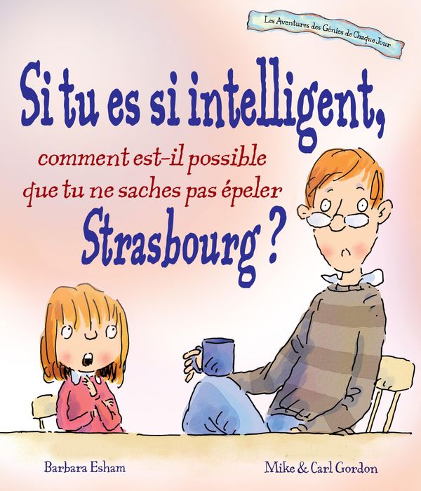 Cover Art for 9781603366434, Si tu es si intelligent, comment est-il possible que tu ne saches pas epeler Strasbourg? by Barbara Esham
