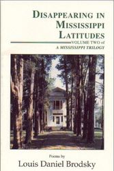 Cover Art for 9781877770814, Disappearing in Mississippi Latitudes: Poems by Louis Daniel Brodsky