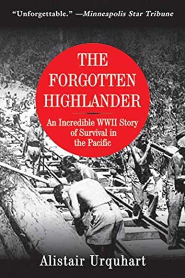 Cover Art for B07Z3P79JK, [Alistair Urquhart] The Forgotten Highlander: an Incredible WWII Story of Survival in The Pacific-Paperback by 