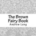 Cover Art for 9781986525152, The Brown Fairy Book by Andrew Lang