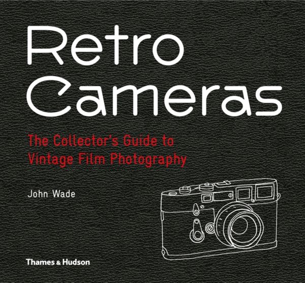 Cover Art for 9780500544907, Retro Cameras: The Collector's Guide to Vintage Film Photography by John Wade