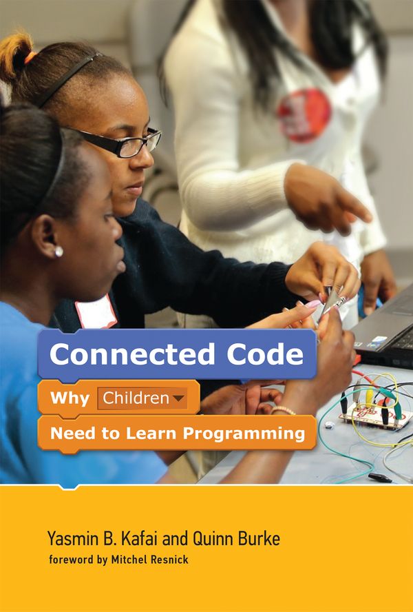 Cover Art for 9780262529679, Connected Code: Why Children Need to Learn Programming (The John D. and Catherine T. MacArthur Foundation Series on Digital Media and Learning) by Yasmin B. Kafai, Quinn Burke, Mitchel Resnick