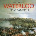 Cover Art for 0011557018547, Waterloo Companion, The: The Complete Guide to History's Most Famous Land Battle by Mark Adkin