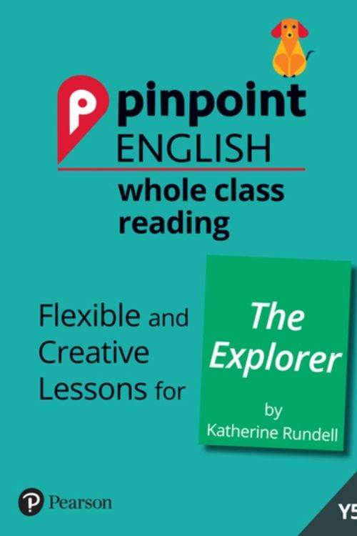 Cover Art for 9781292273952, Pinpoint English Whole Class Reading Y5: The Explorer: Flexible and Creative Lessons for The Explorer (by Katherine Rundell) by Sarah Loader