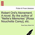 Cover Art for 9781241370596, Robert Ord's Atonement. a Novel. by the Author of "Nellie's Memories" [Rosa Nouchette Carey], Etc. by Rosa Carey, Robert Ord