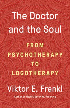 Cover Art for 9780525567042, The Doctor and the Soul: From Psychotherapy to Logotherapy by Viktor E. Frankl