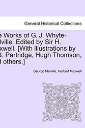 Cover Art for 9781241162344, The Works of G. J. Whyte-Melville. Edited by Sir H. Maxwell. [With Illustrations by J. B. Partridge, Hugh Thomson, and Others.] by Melville, George, Maxwell, Herbert