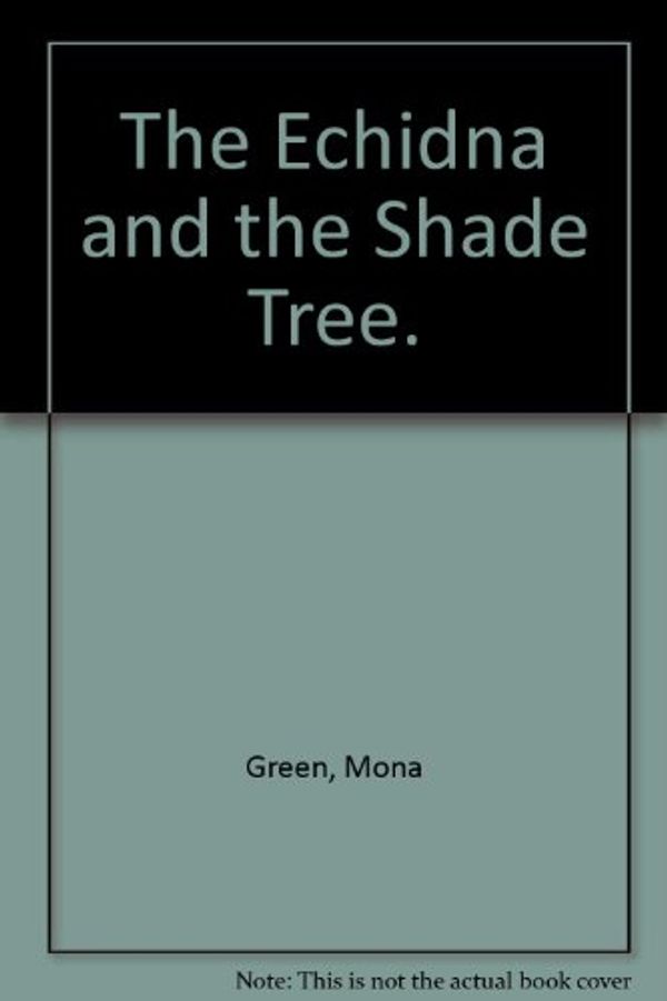 Cover Art for 9780868962900, The Echidna and the Shade Tree by Mona Green