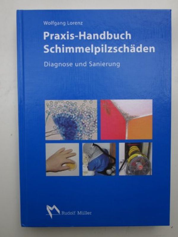 Cover Art for 9783481028923, Praxis-Handbuch Schimmelpilzschäden: Fachgerechte Diagnose und Sanierung by Wolfgang Lorenz